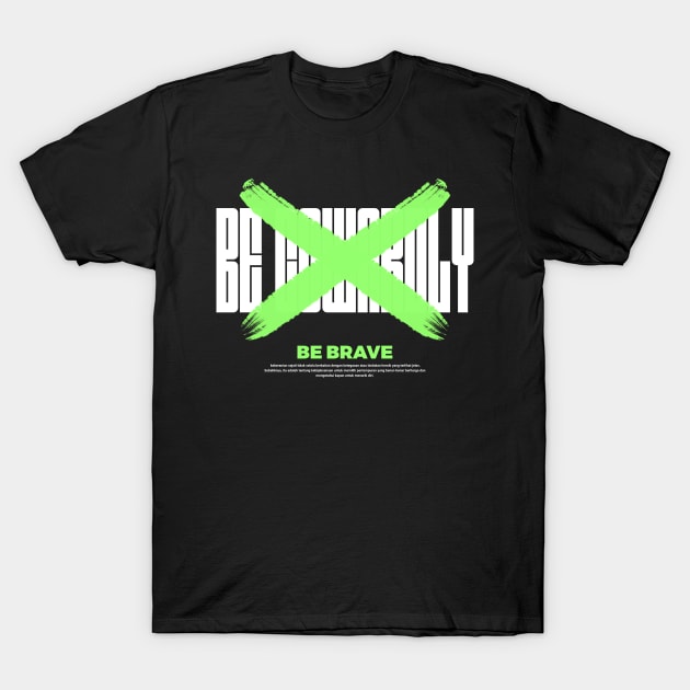 Be Brave T-Shirt by Unvicible